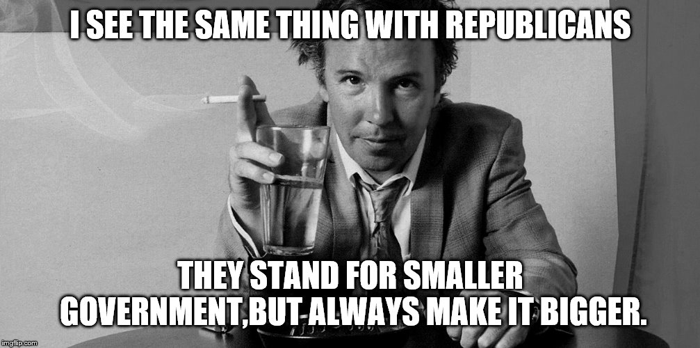 I SEE THE SAME THING WITH REPUBLICANS THEY STAND FOR SMALLER GOVERNMENT,BUT ALWAYS MAKE IT BIGGER. | made w/ Imgflip meme maker