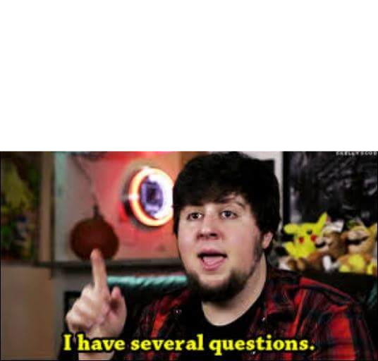 High Quality I have several questions Blank Meme Template