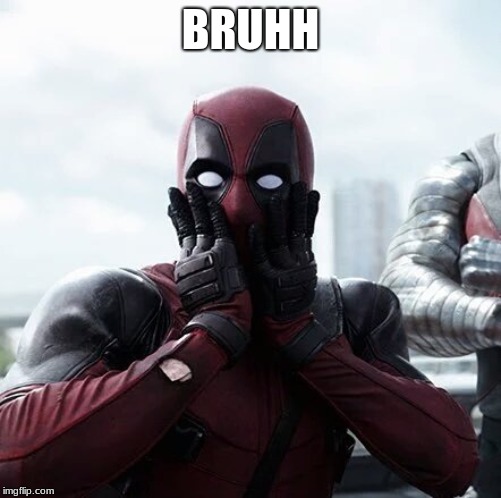 Deadpool Surprised | BRUHH | image tagged in memes,deadpool surprised | made w/ Imgflip meme maker