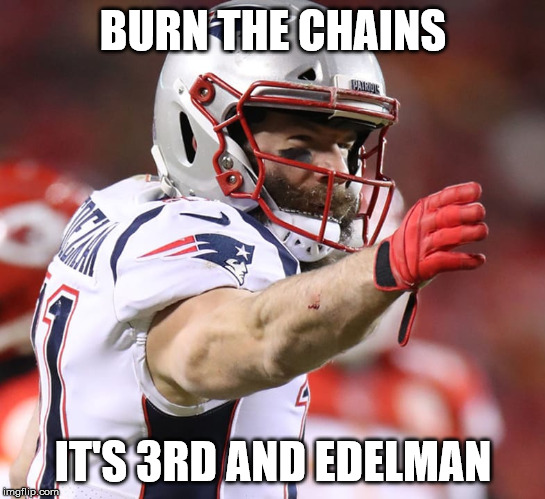 BURN THE CHAINS; IT'S 3RD AND EDELMAN | made w/ Imgflip meme maker