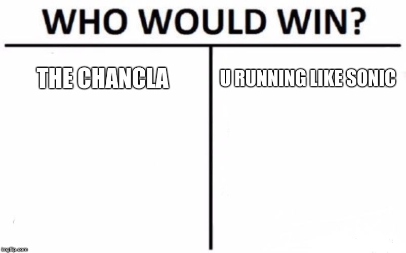 Who Would Win? Meme | THE CHANCLA; U RUNNING LIKE SONIC | image tagged in memes,who would win | made w/ Imgflip meme maker