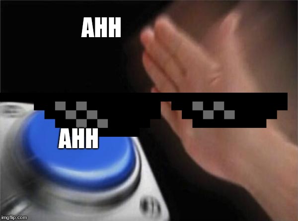 Blank Nut Button | AHH; AHH | image tagged in memes,blank nut button | made w/ Imgflip meme maker