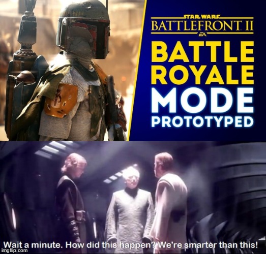 really ea you could do so many more things but this is such a "good idea" (it's even more agervading if you have the game) | . | image tagged in we're smarter than this,star wars battlefront,battle royale,ea,memes | made w/ Imgflip meme maker
