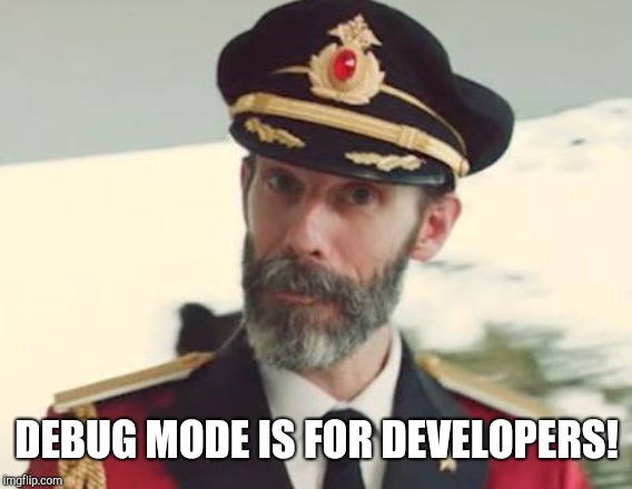 Captain Obvious | DEBUG MODE IS FOR DEVELOPERS! | image tagged in captain obvious | made w/ Imgflip meme maker