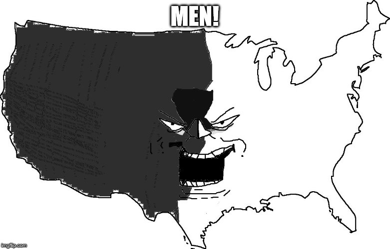 Ultra Serious America Super Troll | MEN! | image tagged in ultra serious america super troll | made w/ Imgflip meme maker