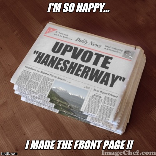 I'M SO HAPPY... I MADE THE FRONT PAGE !! | made w/ Imgflip meme maker