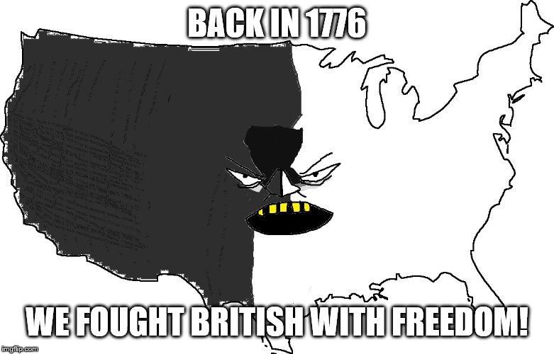 Ultra Serious America | BACK IN 1776; WE FOUGHT BRITISH WITH FREEDOM! | image tagged in ultra serious america | made w/ Imgflip meme maker
