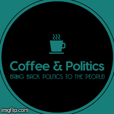 Coffee & Politics  | image tagged in gifs,coffee | made w/ Imgflip images-to-gif maker