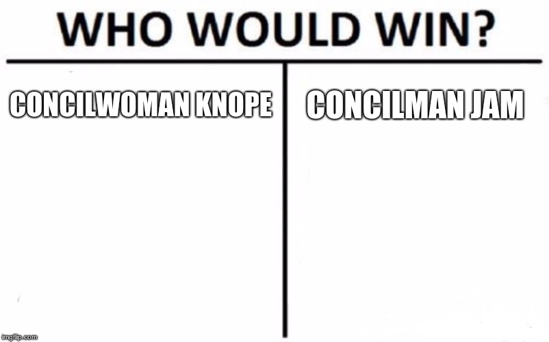 Who Would Win? Meme | CONCILWOMAN KNOPE; CONCILMAN JAM | image tagged in memes,who would win | made w/ Imgflip meme maker