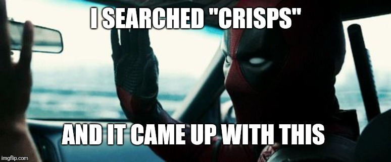 Deadpool Crisp high five | I SEARCHED "CRISPS" AND IT CAME UP WITH THIS | image tagged in deadpool crisp high five | made w/ Imgflip meme maker