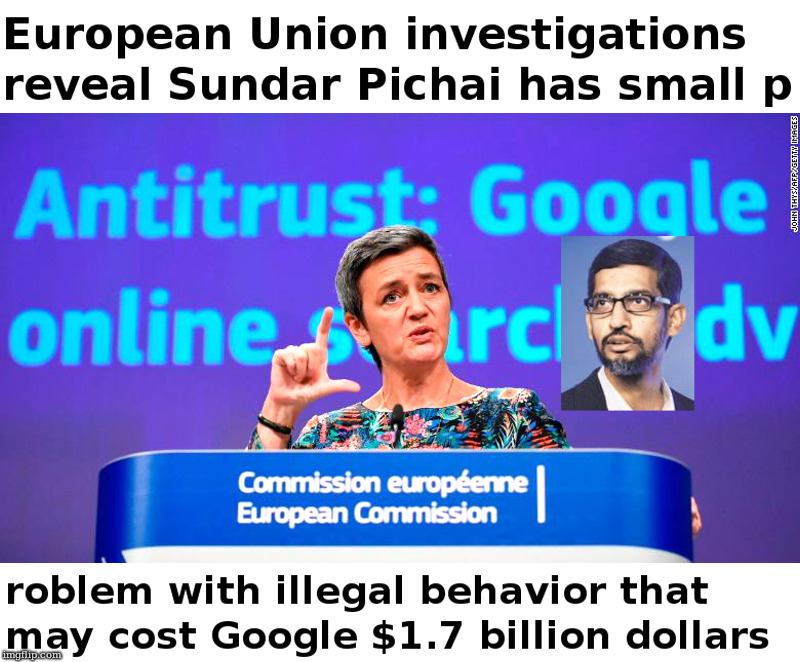 EU Investigations Reveal | image tagged in european union,sundar pichai,google | made w/ Imgflip meme maker