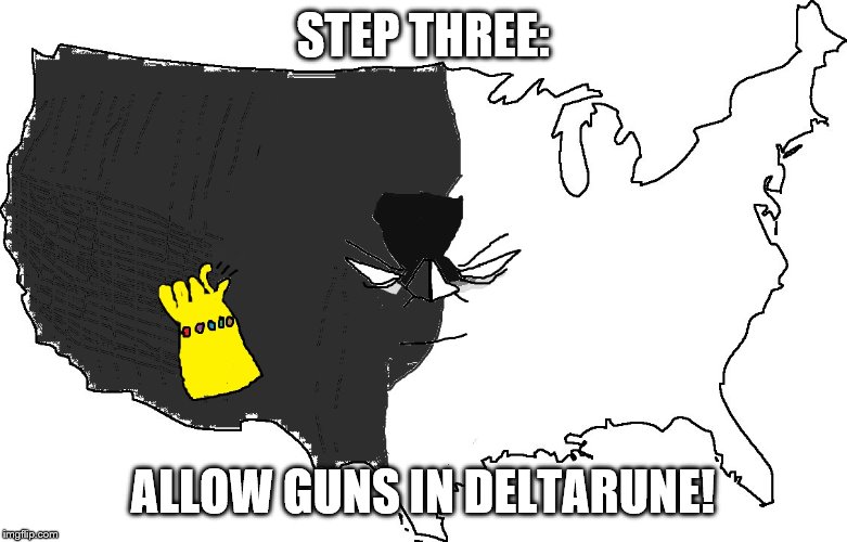 Freedom Snap | STEP THREE: ALLOW GUNS IN DELTARUNE! | image tagged in freedom snap | made w/ Imgflip meme maker