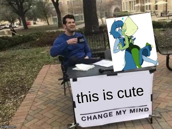 lapidot ship is canon | this is cute | image tagged in memes,change my mind,steven universe,lapis lazuli,peridot,relationships | made w/ Imgflip meme maker