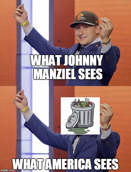 WHAT JOHNNY MANZIEL SEES; WHAT AMERICA SEES | image tagged in manziel money draft day | made w/ Imgflip meme maker