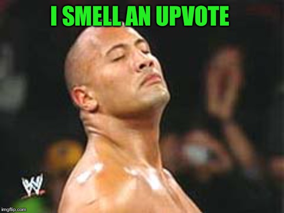 The Rock Smelling | I SMELL AN UPVOTE | image tagged in the rock smelling | made w/ Imgflip meme maker