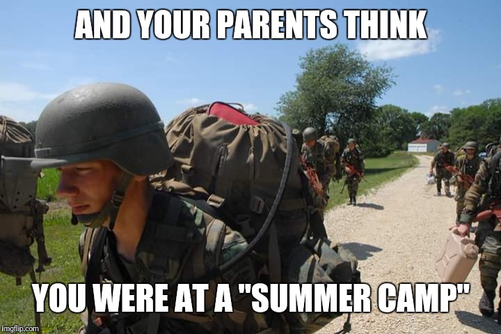 AND YOUR PARENTS THINK; YOU WERE AT A "SUMMER CAMP" | made w/ Imgflip meme maker