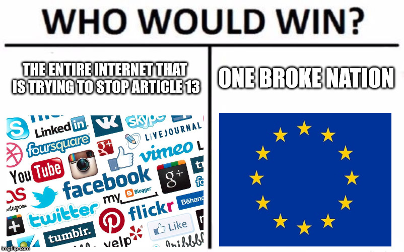Who Would Win? | ONE BROKE NATION; THE ENTIRE INTERNET THAT IS TRYING TO STOP ARTICLE 13 | image tagged in memes,who would win | made w/ Imgflip meme maker