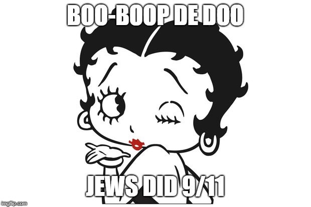 BOO-BOOP DE DOO; JEWS DID 9/11 | made w/ Imgflip meme maker