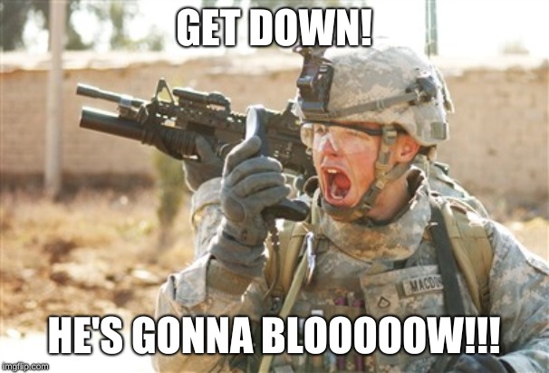 Military radio | GET DOWN! HE'S GONNA BLOOOOOW!!! | image tagged in military radio | made w/ Imgflip meme maker