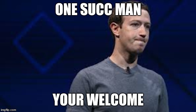 The man himself | ONE SUCC MAN; YOUR WELCOME | image tagged in mark zuckerberg,succ,one,one succ man,man | made w/ Imgflip meme maker