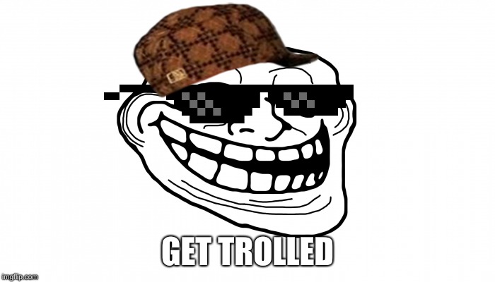 get trolled | GET TROLLED | image tagged in troll face,get trolled,mlg,FreeKarma4U | made w/ Imgflip meme maker