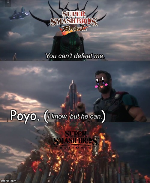 You can't defeat me | Poyo.
(              ) | image tagged in you can't defeat me | made w/ Imgflip meme maker
