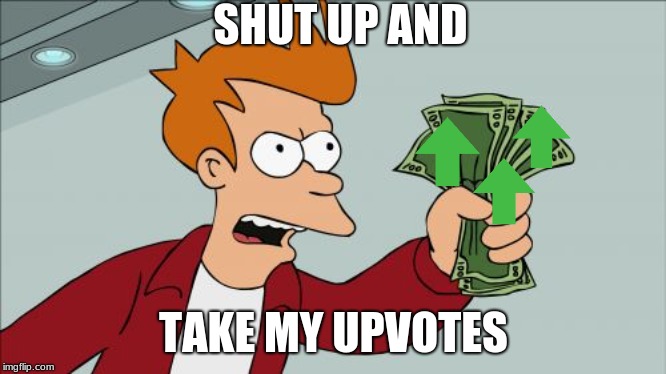 Shut Up And Take My Money Fry Meme | SHUT UP AND TAKE MY UPVOTES | image tagged in memes,shut up and take my money fry | made w/ Imgflip meme maker