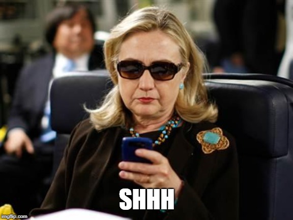 Hillary Clinton Cellphone Meme | SHHH | image tagged in memes,hillary clinton cellphone | made w/ Imgflip meme maker
