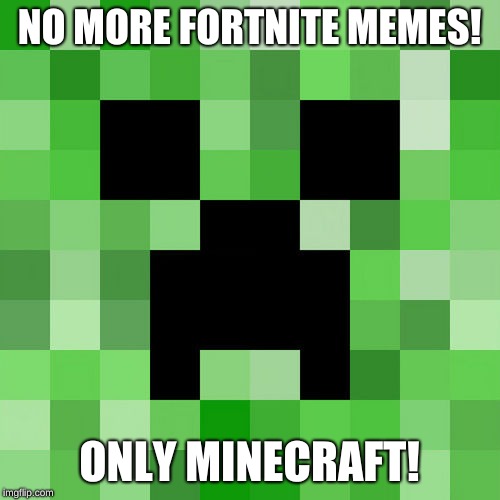 Scumbag Minecraft Meme | NO MORE FORTNITE MEMES! ONLY MINECRAFT! | image tagged in memes,scumbag minecraft | made w/ Imgflip meme maker