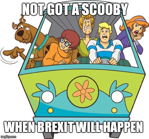 Scooby Doo | NOT GOT A SCOOBY; WHEN BREXIT WILL HAPPEN | image tagged in memes,scooby doo | made w/ Imgflip meme maker