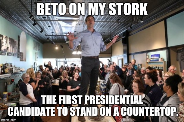 Beto on a Table | BETO ON MY STORK; THE FIRST PRESIDENTIAL CANDIDATE TO STAND ON A COUNTERTOP. | image tagged in beto on a table,beto o'rourke,beto,democrats,politics | made w/ Imgflip meme maker