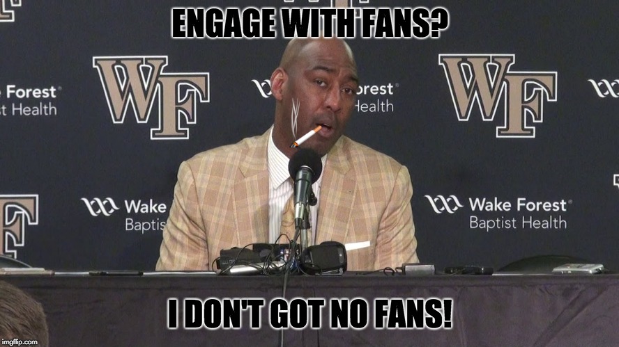ENGAGE WITH FANS? I DON'T GOT NO FANS! | made w/ Imgflip meme maker