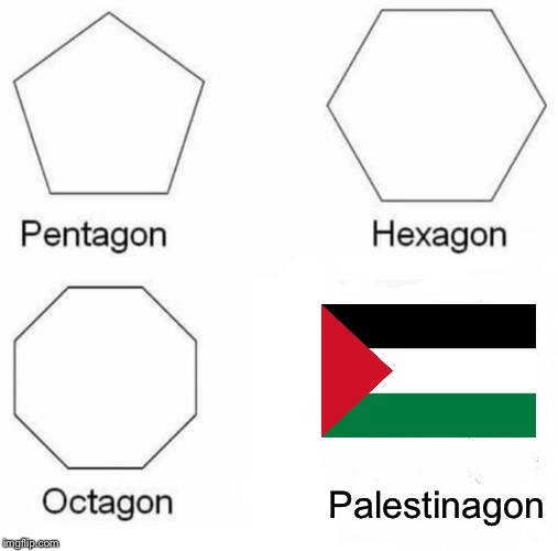 Pentagon Hexagon Octagon Meme | Palestinagon | image tagged in memes,pentagon hexagon octagon,palestine,funny | made w/ Imgflip meme maker