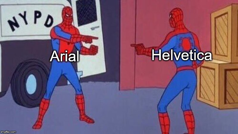 Arial vs Helvetica | Helvetica; Arial | image tagged in spiderman pointing at spiderman,fonts | made w/ Imgflip meme maker