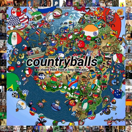 Countryballs | countryballs; a stupid trend from a long time ago | image tagged in countryballs | made w/ Imgflip meme maker