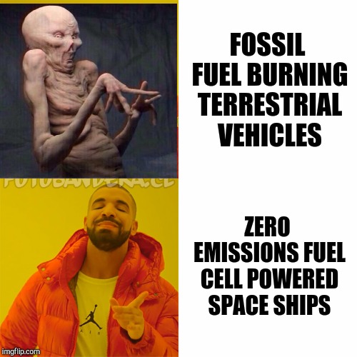 Drake Hotline Bling Meme | FOSSIL FUEL BURNING TERRESTRIAL VEHICLES ZERO EMISSIONS FUEL CELL POWERED SPACE SHIPS | image tagged in drake | made w/ Imgflip meme maker