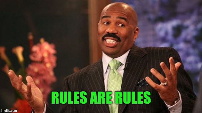 Steve Harvey Meme | RULES ARE RULES | image tagged in memes,steve harvey | made w/ Imgflip meme maker