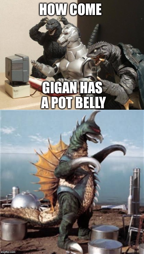 HOW COME; GIGAN HAS A POT BELLY | image tagged in godzilla can't believe | made w/ Imgflip meme maker