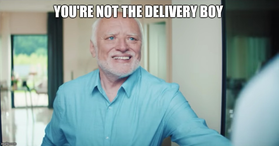 YOU'RE NOT THE DELIVERY BOY | made w/ Imgflip meme maker