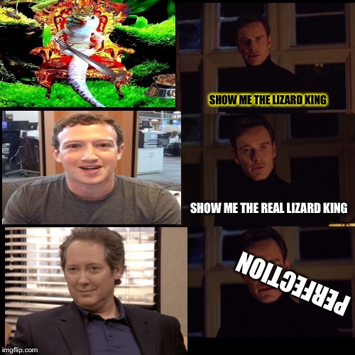 SHOW ME THE LIZARD KING; SHOW ME THE REAL LIZARD KING; PERFECTION | made w/ Imgflip meme maker