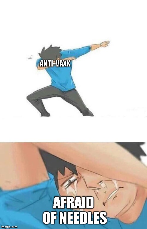 Dab crying | ANTI-VAXX; AFRAID OF NEEDLES | image tagged in dab crying | made w/ Imgflip meme maker