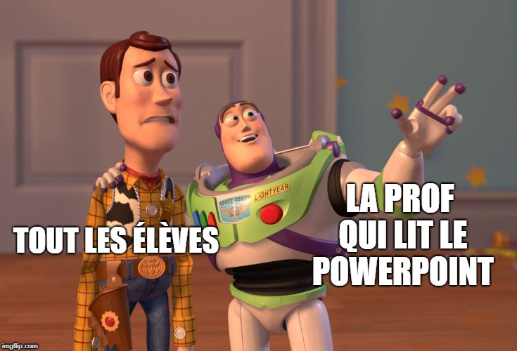 X, X Everywhere | TOUT LES ÉLÈVES; LA PROF QUI LIT LE POWERPOINT | image tagged in memes,x x everywhere | made w/ Imgflip meme maker
