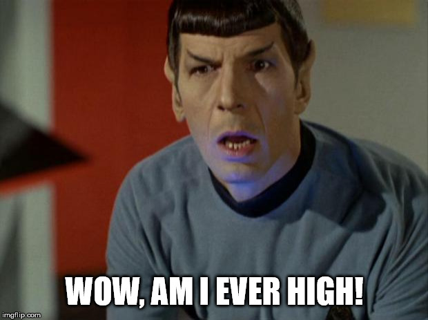 Shocked Spock  | WOW, AM I EVER HIGH! | image tagged in shocked spock | made w/ Imgflip meme maker