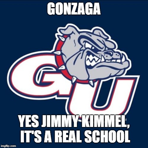 GONZAGA YES JIMMY KIMMEL, IT'S A REAL SCHOOL | made w/ Imgflip meme maker
