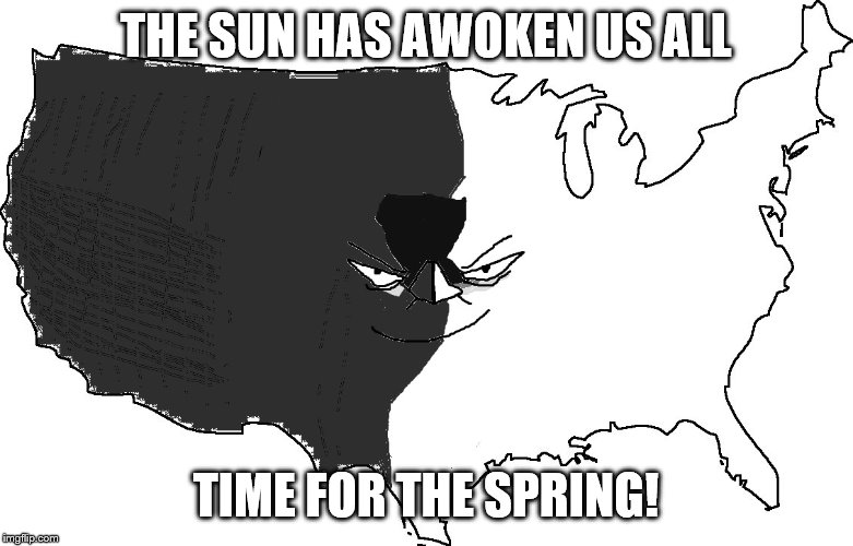 Ultra Serious America (Impressed) | THE SUN HAS AWOKEN US ALL TIME FOR THE SPRING! | image tagged in ultra serious america impressed | made w/ Imgflip meme maker