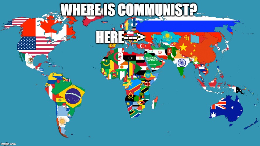 World Map | HERE--->; WHERE IS COMMUNIST? | image tagged in world map | made w/ Imgflip meme maker
