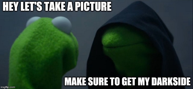 Evil Kermit Meme | HEY LET'S TAKE A PICTURE; MAKE SURE TO GET MY DARKSIDE | image tagged in memes,evil kermit | made w/ Imgflip meme maker