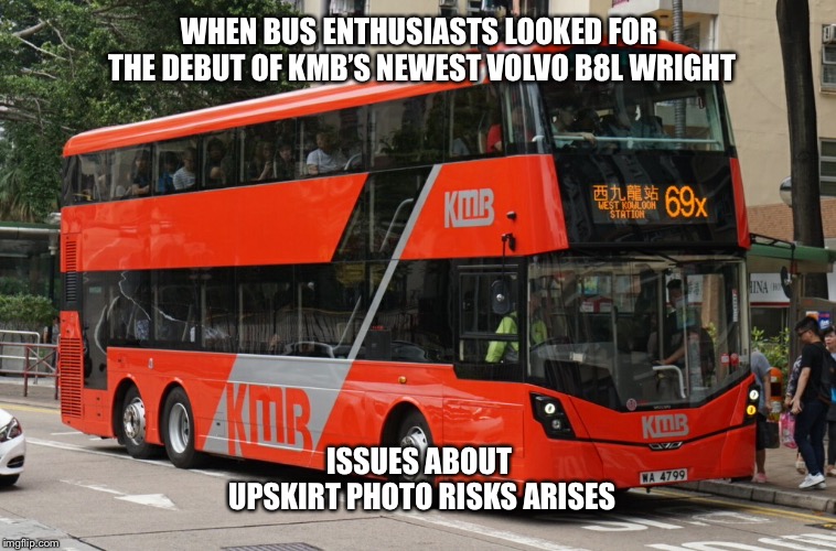 Sensitive issue on debut day | WHEN BUS ENTHUSIASTS LOOKED FOR THE DEBUT OF KMB’S NEWEST VOLVO B8L WRIGHT; ISSUES ABOUT UPSKIRT PHOTO RISKS ARISES | image tagged in hong kong buses,kmb,volvo b8l,wright gemini 3 | made w/ Imgflip meme maker