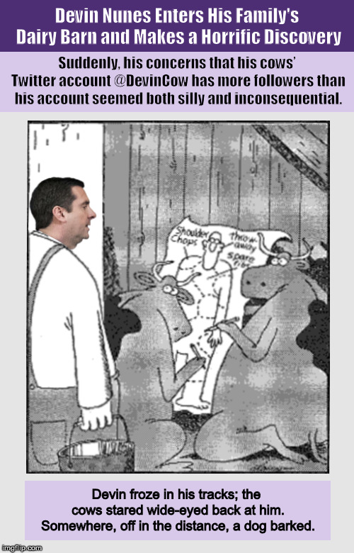 Devin Nunes Enters His Family’s Dairy Barn and Makes a Horrific Discovery | image tagged in devin nunes,twitter,twitter lawsuit,gary larson,memes,cow | made w/ Imgflip meme maker