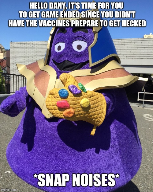 The consequences were rough for danny mario, so he got screwed over in the end. | HELLO DANY, IT'S TIME FOR YOU TO GET GAME ENDED SINCE YOU DIDN'T HAVE THE VACCINES PREPARE TO GET HECKED; *SNAP NOISES* | image tagged in thanos from fortnite,funny memes,funny | made w/ Imgflip meme maker